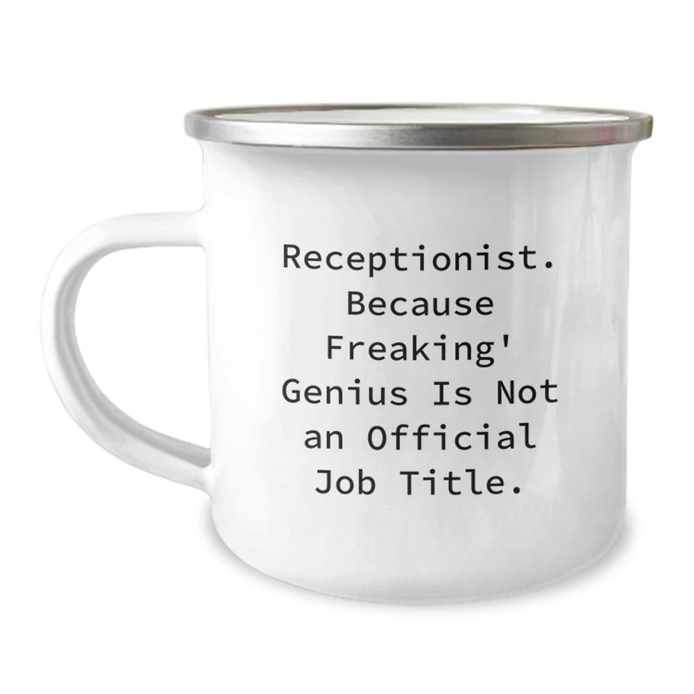 Receptionist Gifts from Men, Unique Graduation Mug for Her, Funny 'Receptionist. Because Freaking' genius Is Not An Official Job Title.' - 12 oz Camping Mug - Image 1
