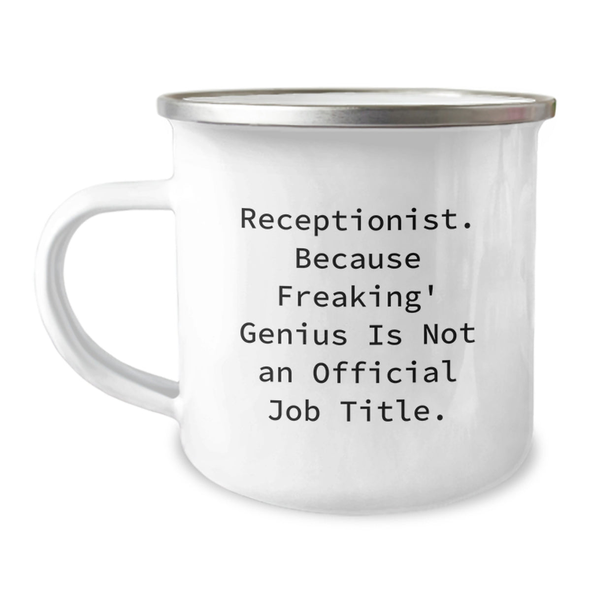 Receptionist Gifts from Men, Unique Graduation Mug for Her, Funny 'Receptionist. Because Freaking' genius Is Not An Official Job Title.' - 12 oz Camping Mug - Image 1