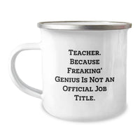 Load image into Gallery viewer, Funny Teacher Gifts from Men - &#39;Teacher. Because Freaking&#39; genius Is Not An Official Job Title.&#39; Camping Mug for Birthday - Image 1
