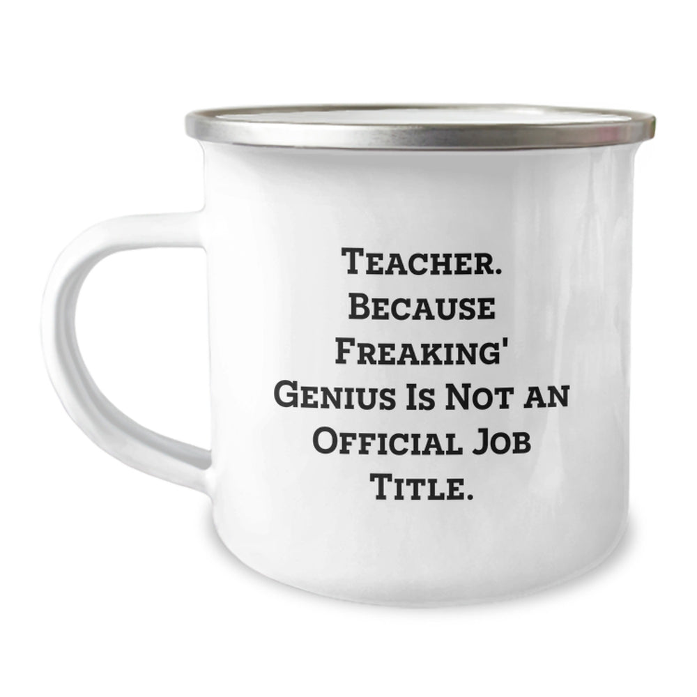 Funny Teacher Gifts from Men - 'Teacher. Because Freaking' genius Is Not An Official Job Title.' Camping Mug for Birthday - Image 1