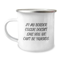 Load image into Gallery viewer, Funny Border Collie Dog Lover Gifts from Men to Friends on Birthday - &#39;If My Border Collie Doesn&#39;t Like You, We Can&#39;t Be Friends.&#39; Quote Camping Mug for Women, Family, Coworkers - Image 1

