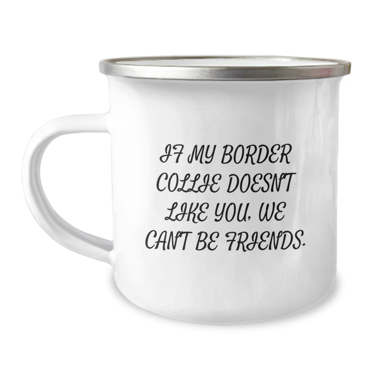 Funny Border Collie Dog Lover Gifts from Men to Friends on Birthday - 'If My Border Collie Doesn't Like You, We Can't Be Friends.' Quote Camping Mug for Women, Family, Coworkers - Image 1