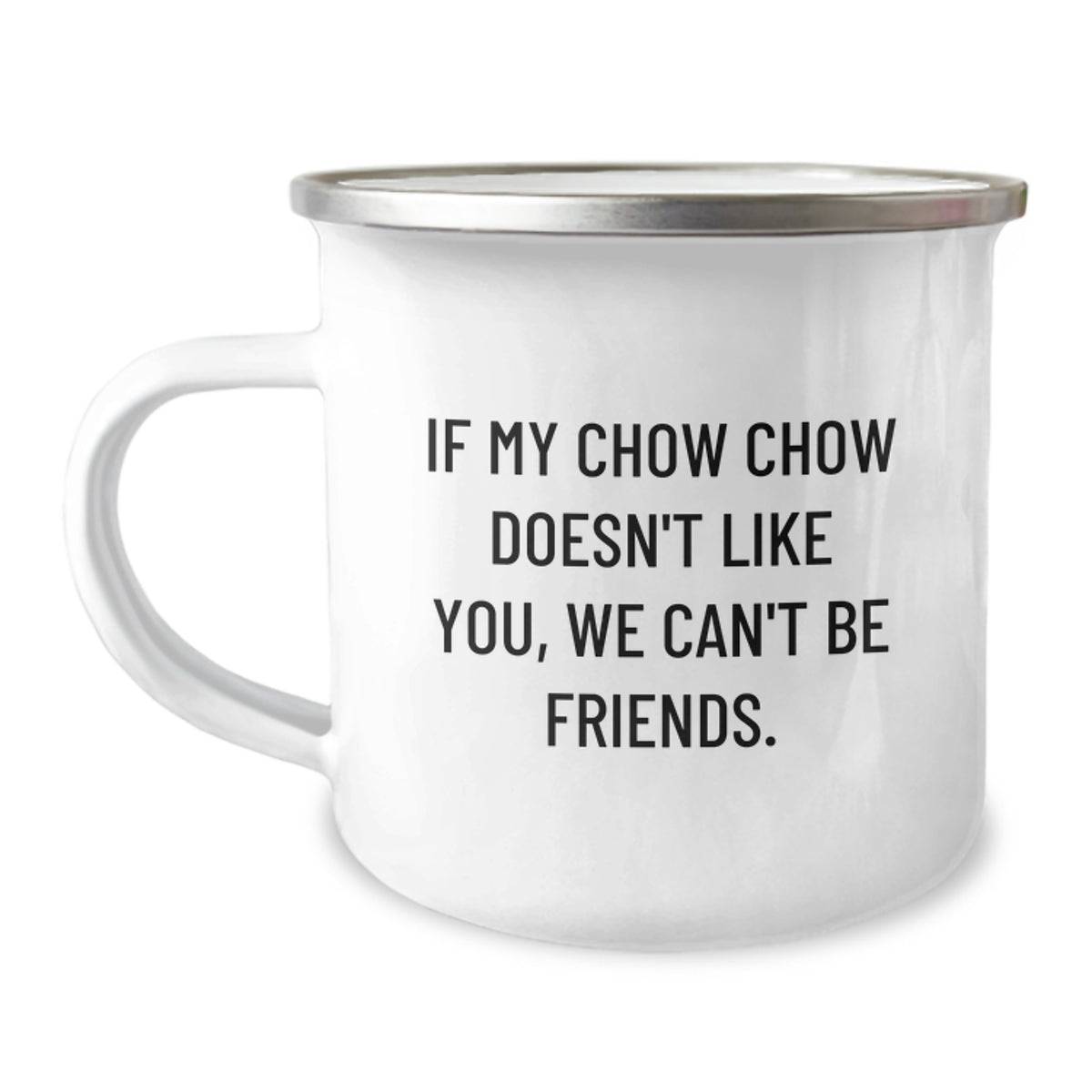 Chow Chow Dog Lovers Gifts from Friends for Birthday Unique Camping Mugs, Funny Quote 'If My Chow Chow Doesn't Like You, We Can't Be Friends.'-inspired, 12 oz Stainless Steel with Enamel Finish - Image 1