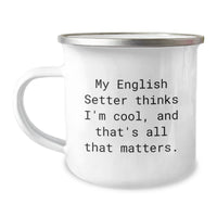 Load image into Gallery viewer, Funny English Setter Dog Camping Mug Gifts for Him from Her - &#39;My English Setter Thinks I&#39;m Cool, And That&#39;s All That Matters.&#39; Birthday Unique Gifts - Image 1

