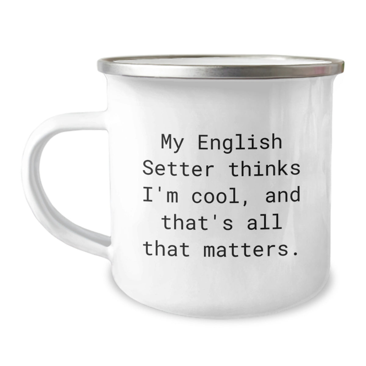Funny English Setter Dog Camping Mug Gifts for Him from Her - 'My English Setter Thinks I'm Cool, And That's All That Matters.' Birthday Unique Gifts - Image 1