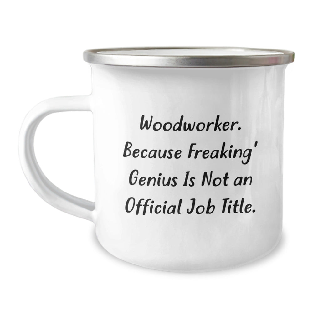 Funny Woodworker Gifts from Friends for Men, 'Woodworker. Because Freaking' genius Is Not An Official Job Title.' Camping Mug for Graduation - Image 1