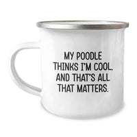 Load image into Gallery viewer, Funny Poodle Dog Camping Mug Gifts for Poodle Dog Lovers, Birthday Unique Gifts from Friends, Family, Men, Women, Coworkers - &#39;My Poodle Thinks I&#39;m Cool, And That&#39;s All That Matters.&#39; - Image 1
