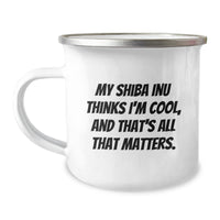 Load image into Gallery viewer, Shiba Inu Dog Camping Mug Gifts for Friends from Men, Funny Quote &#39;My Shiba Inu Thinks I&#39;m Cool, And That&#39;s All That Matters.&#39;, Birthday Unique Gifts - Image 1

