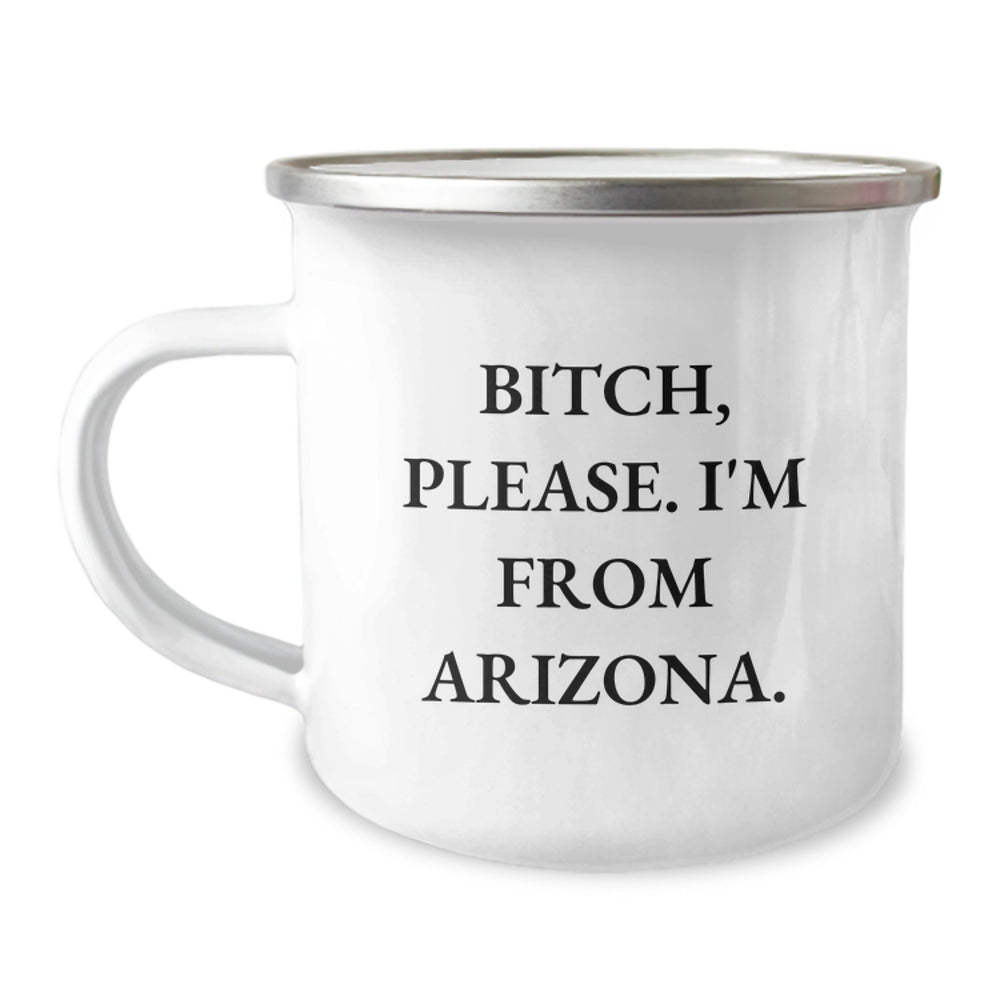 Arizona Gift for Friends, Funny Camping Mug with 'B-tch, Please. I'm From Arizona.' Quote, Gifts from Friends for Birthday - Image 1