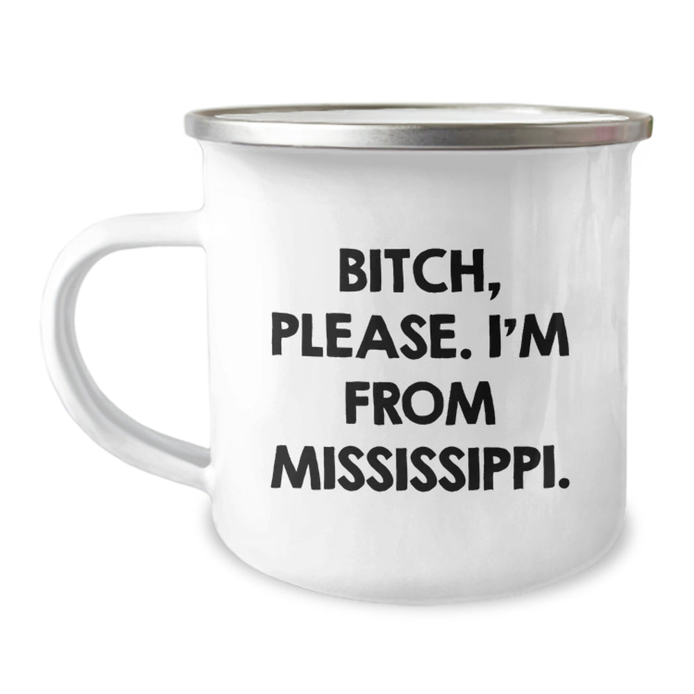 Funny Mississippi Camping Mug - Gifts from Friends, Family, or Coworkers - B-tch, Please. I'm From Mississippi. - Birthday Unique Gifts - Image 1