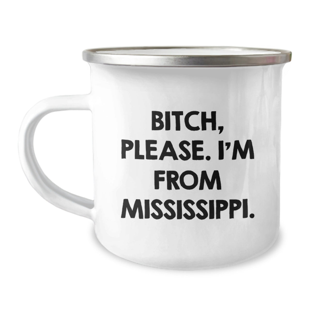 Funny Mississippi Camping Mug - Gifts from Friends, Family, or Coworkers - B-tch, Please. I'm From Mississippi. - Birthday Unique Gifts - Image 1