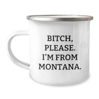 Load image into Gallery viewer, Funny Montana Camping Mug Gifts from Friends for Birthday, &#39;B-tch, Please. I&#39;m From Montana.&#39; - Image 1
