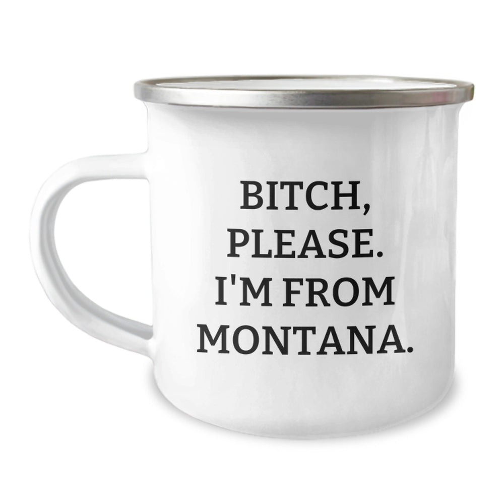 Funny Montana Camping Mug Gifts from Friends for Birthday, 'B-tch, Please. I'm From Montana.' - Image 1