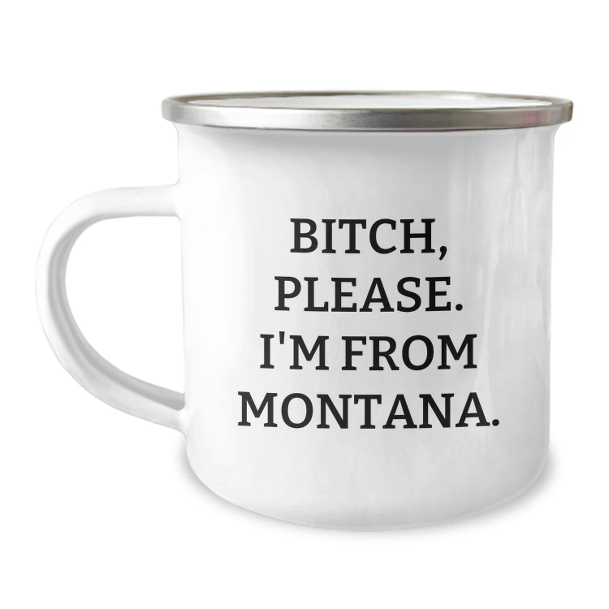 Funny Montana Camping Mug Gifts from Friends for Birthday, 'B-tch, Please. I'm From Montana.' - Image 1