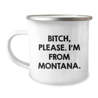 Load image into Gallery viewer, Montana Gifts from Friends for Birthday, B-tch, Please. I&#39;m From Montana., Funny Camping Mug, 12 oz Stainless Steel - Image 1
