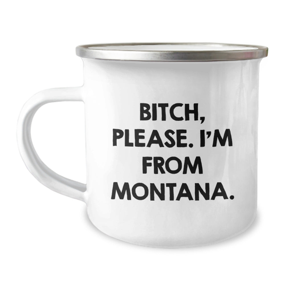 Montana Gifts from Friends for Birthday, B-tch, Please. I'm From Montana., Funny Camping Mug, 12 oz Stainless Steel - Image 1