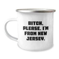 Load image into Gallery viewer, New Jersey Camping Mug, Funny Quote for Birthday Unique Gifts from Friends or Family, &#39;B-tch, Please. I&#39;m From New Jersey.&#39; - Image 1
