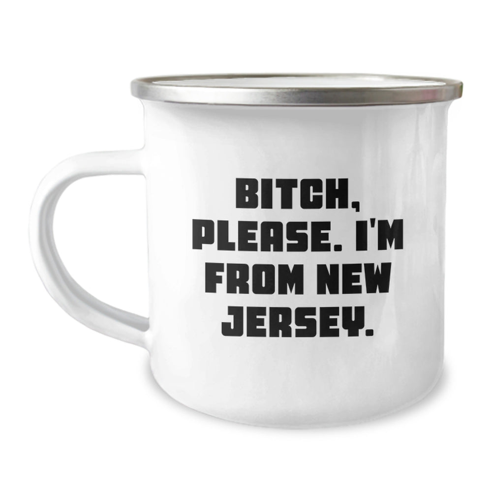 New Jersey Camping Mug, Funny Quote for Birthday Unique Gifts from Friends or Family, 'B-tch, Please. I'm From New Jersey.' - Image 1