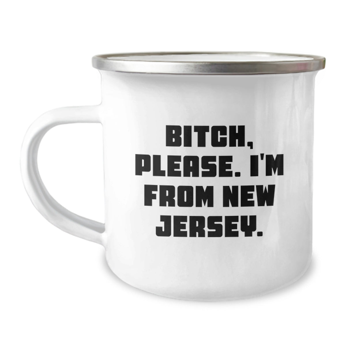 New Jersey Camping Mug, Funny Quote for Birthday Unique Gifts from Friends or Family, 'B-tch, Please. I'm From New Jersey.' - Image 1