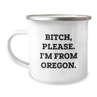 Load image into Gallery viewer, Oregon Camping Mug, Funny Quote Gifts for Men, Women, Friends, Coworkers, Family from Oregon - B-tch, Please. I&#39;m From Oregon. - Image 1
