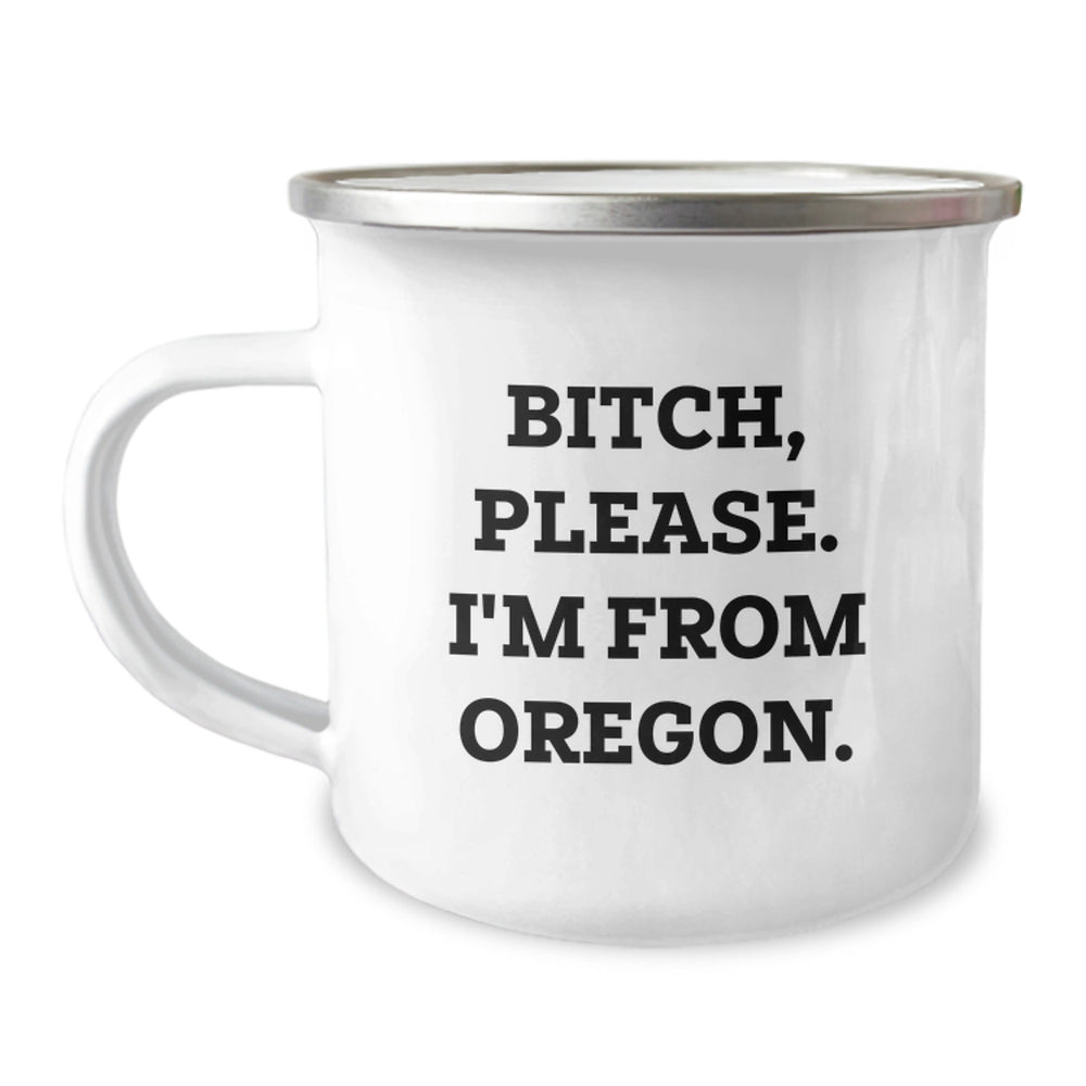 Oregon Camping Mug, Funny Quote Gifts for Men, Women, Friends, Coworkers, Family from Oregon - B-tch, Please. I'm From Oregon. - Image 1