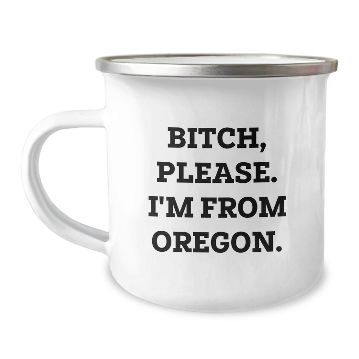 Oregon Camping Mug, Funny Quote Gifts for Men, Women, Friends, Coworkers, Family from Oregon - B-tch, Please. I'm From Oregon. - Image 1