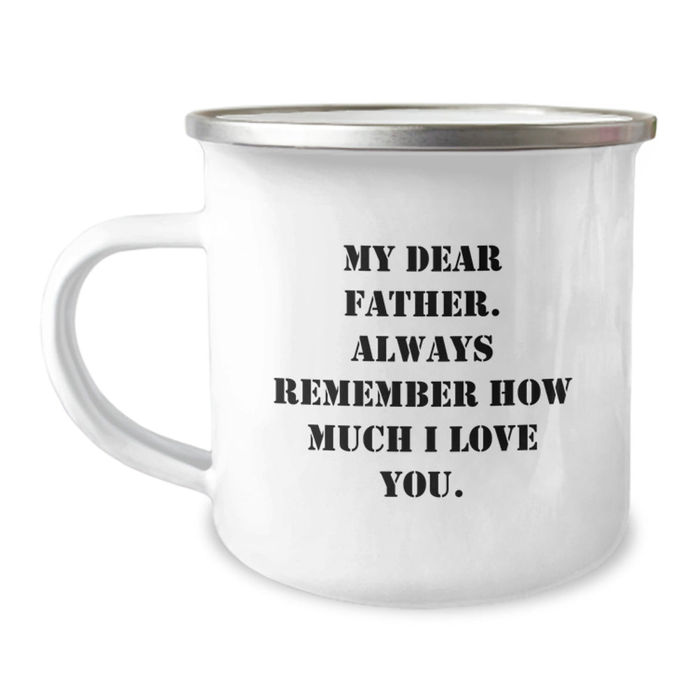 Funny Father's Birthday Camping Mug Gift from Son: 'My Dear Father... Always Remember How Much I Love You.' - 12 oz Stainless Steel Enamel Finish - Image 1