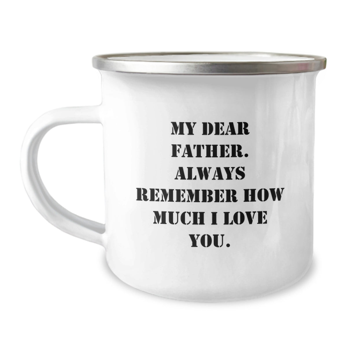 Funny Father's Birthday Camping Mug Gift from Son: 'My Dear Father... Always Remember How Much I Love You.' - 12 oz Stainless Steel Enamel Finish - Image 1