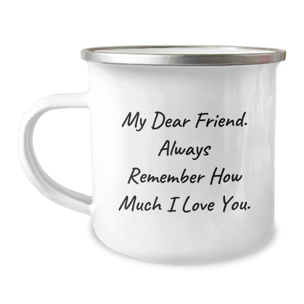 Funny Friend Gifts, My Dear Friend Always Remember How Much I Love You, Camping Mug for Birthday, Gifts from Friends, for Friend - Image 1