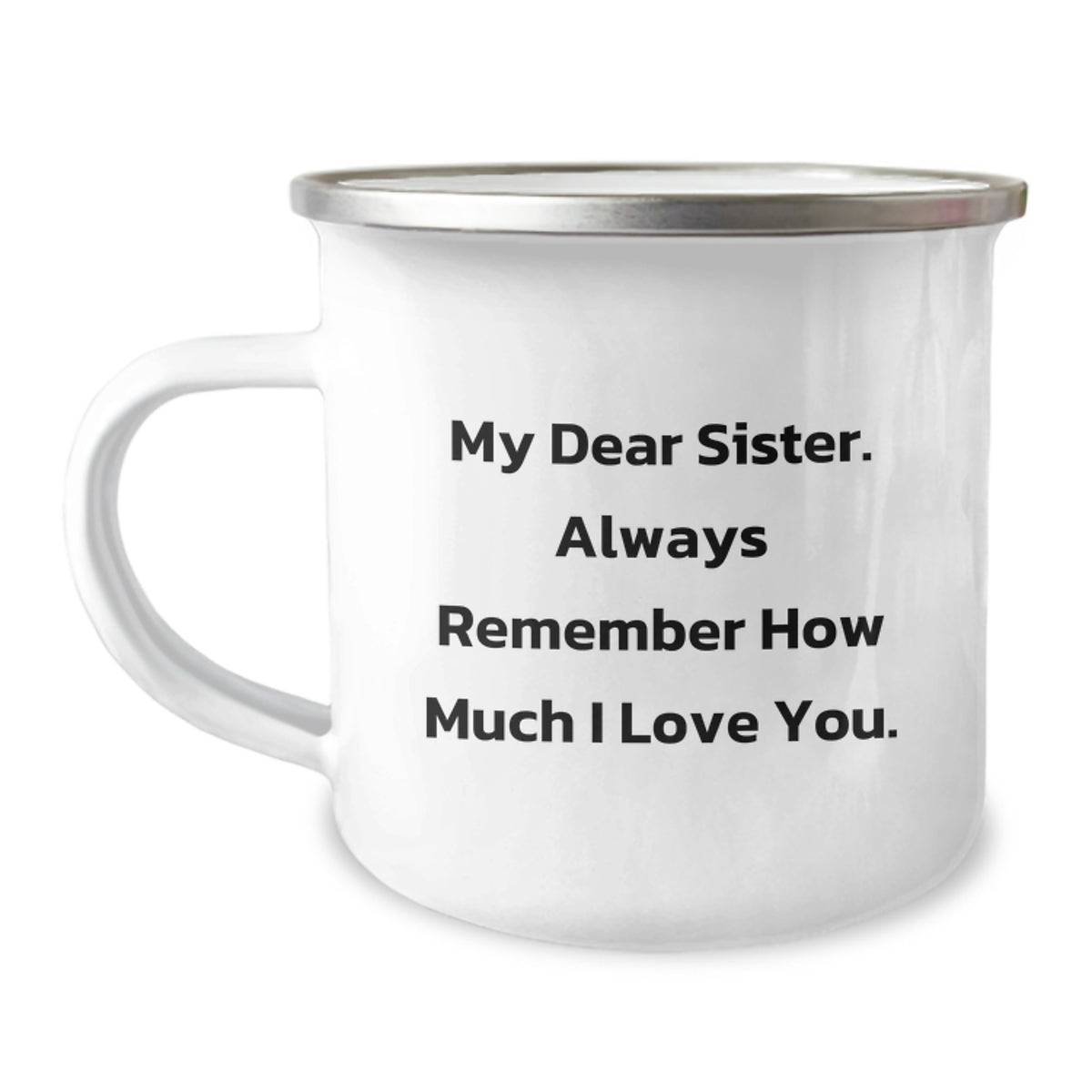 Cute Sister Gifts from Men - Funny Christmas Unique Gifts for Sister, My Dear Sister. Always Remember Love, Enamel Camping Mug for Sister - Image 1