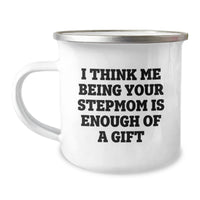 Load image into Gallery viewer, Funny Stepmom Gifts: &#39;I Think Me Being Your Stepmom Is Enough Of A Gift&#39; Camping Mug for Birthday, Gifts from Family to Stepmom - Image 1
