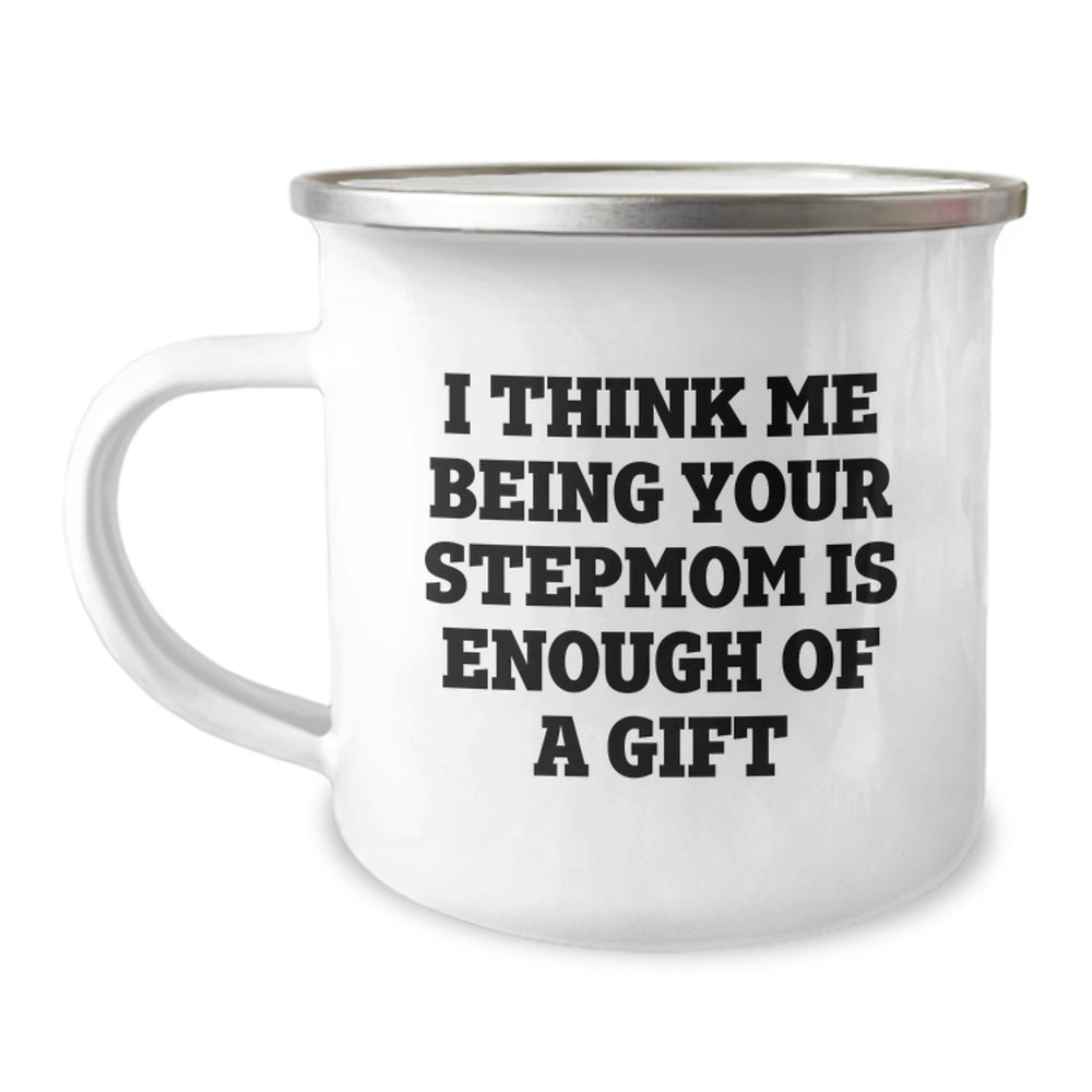 Funny Stepmom Gifts: 'I Think Me Being Your Stepmom Is Enough Of A Gift' Camping Mug for Birthday, Gifts from Family to Stepmom - Image 1
