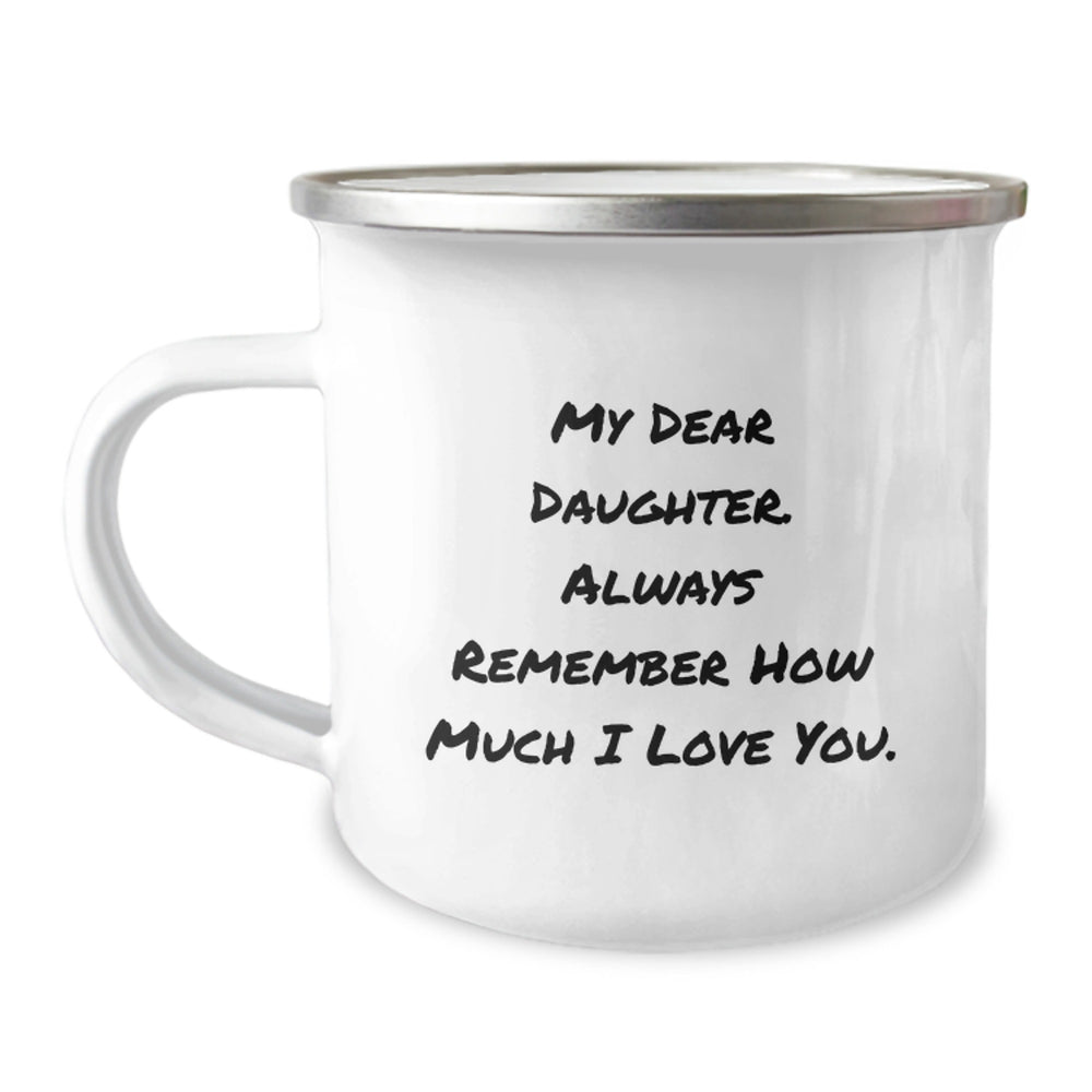 Funny Daughter Camping Mug, Gifts from Mom to Daughter, Daughter's Graduation Unique Gifts, Always Remember How Much I Love You. - Image 1