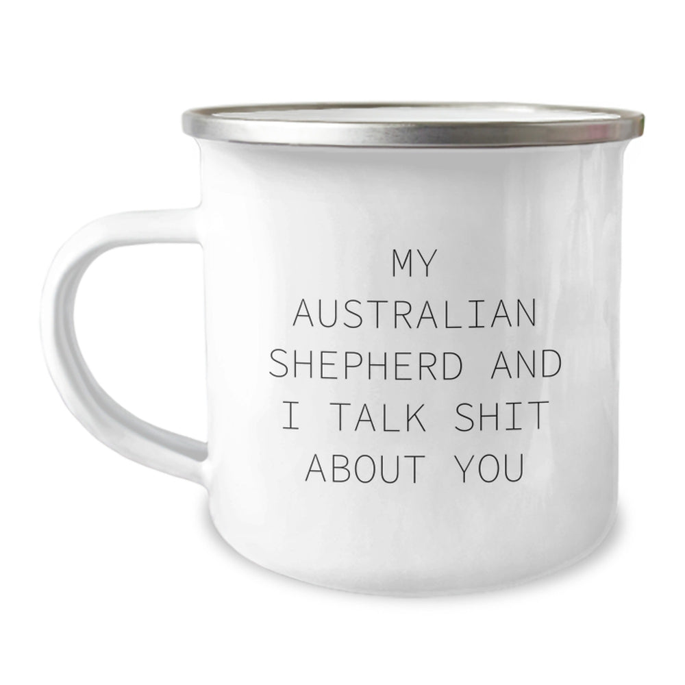 Funny Australian Shepherd Dog Gifts for Birthday, Camping Mug with 'My Australian Shepherd And I Talk Shit About You' Quote - Gifts from Friends, Family, or Coworkers - Image 1