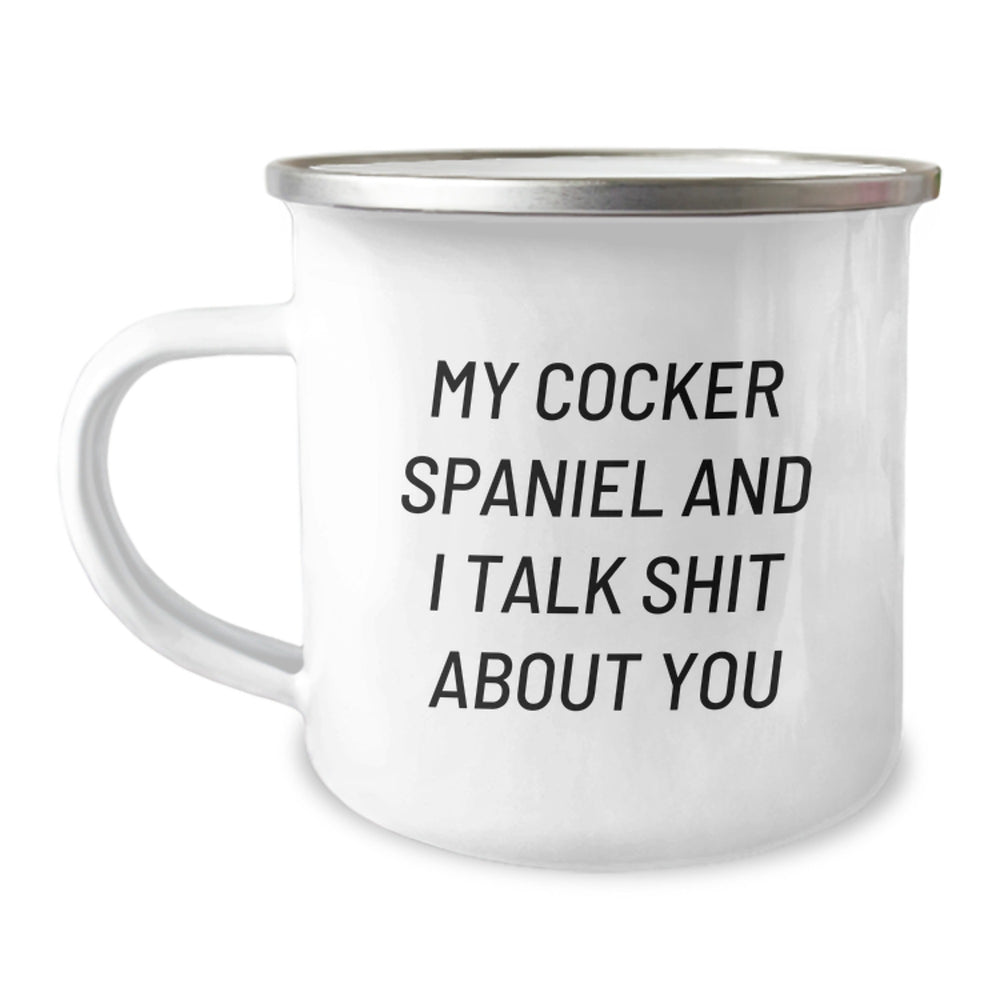 Cocker Spaniel Dog Lovers' Funny Camping Mugs - Gifts from Friends for Birthday, My Cocker Spaniel And I Talk Shit About You Quote - Image 1