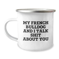 Load image into Gallery viewer, French Bulldog Camping Mugs, Funny Gifts from Friends and Family, &#39;My French Bulldog And I Talk Shit About You&#39; - Unique Christmas Unique Gifts for Men and Women - Image 1
