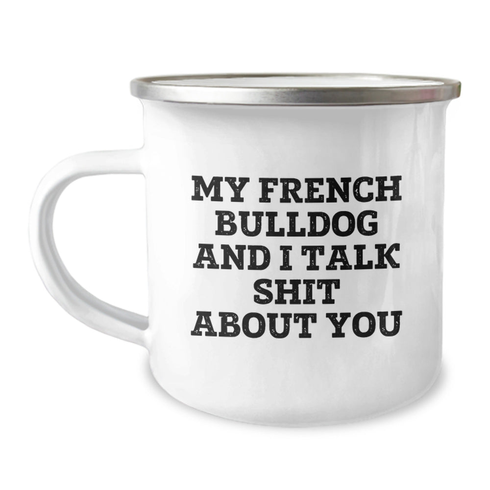 French Bulldog Camping Mugs, Funny Gifts from Friends and Family, 'My French Bulldog And I Talk Shit About You' - Unique Christmas Unique Gifts for Men and Women - Image 1