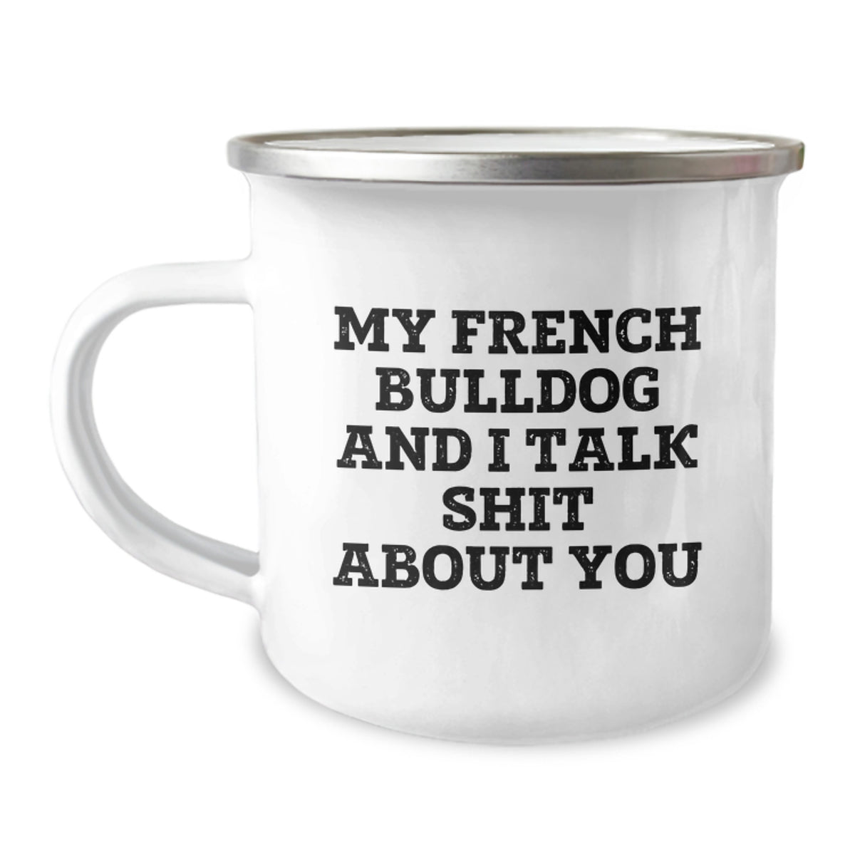 French Bulldog Camping Mugs, Funny Gifts from Friends and Family, 'My French Bulldog And I Talk Shit About You' - Unique Christmas Unique Gifts for Men and Women - Image 1