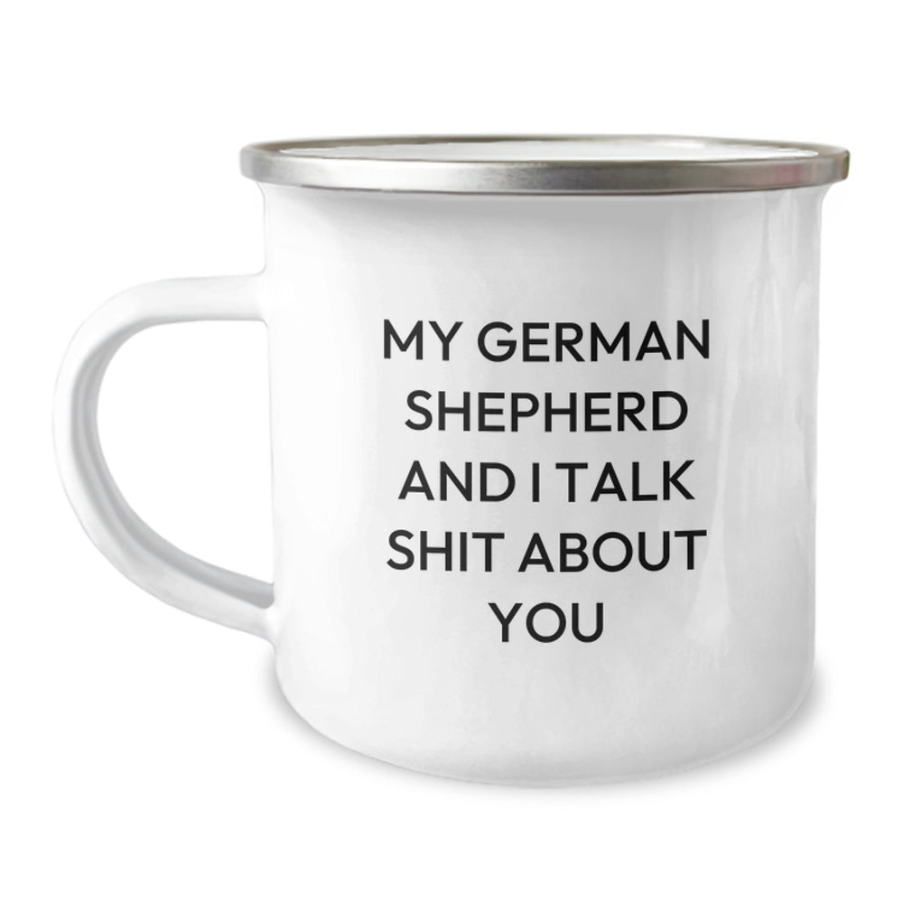 Funny German Shepherd Dog Camping Mug Gifts from Men for Christmas Unique Presents - 'My German Shepherd And I Talk Shit About You' - Image 1