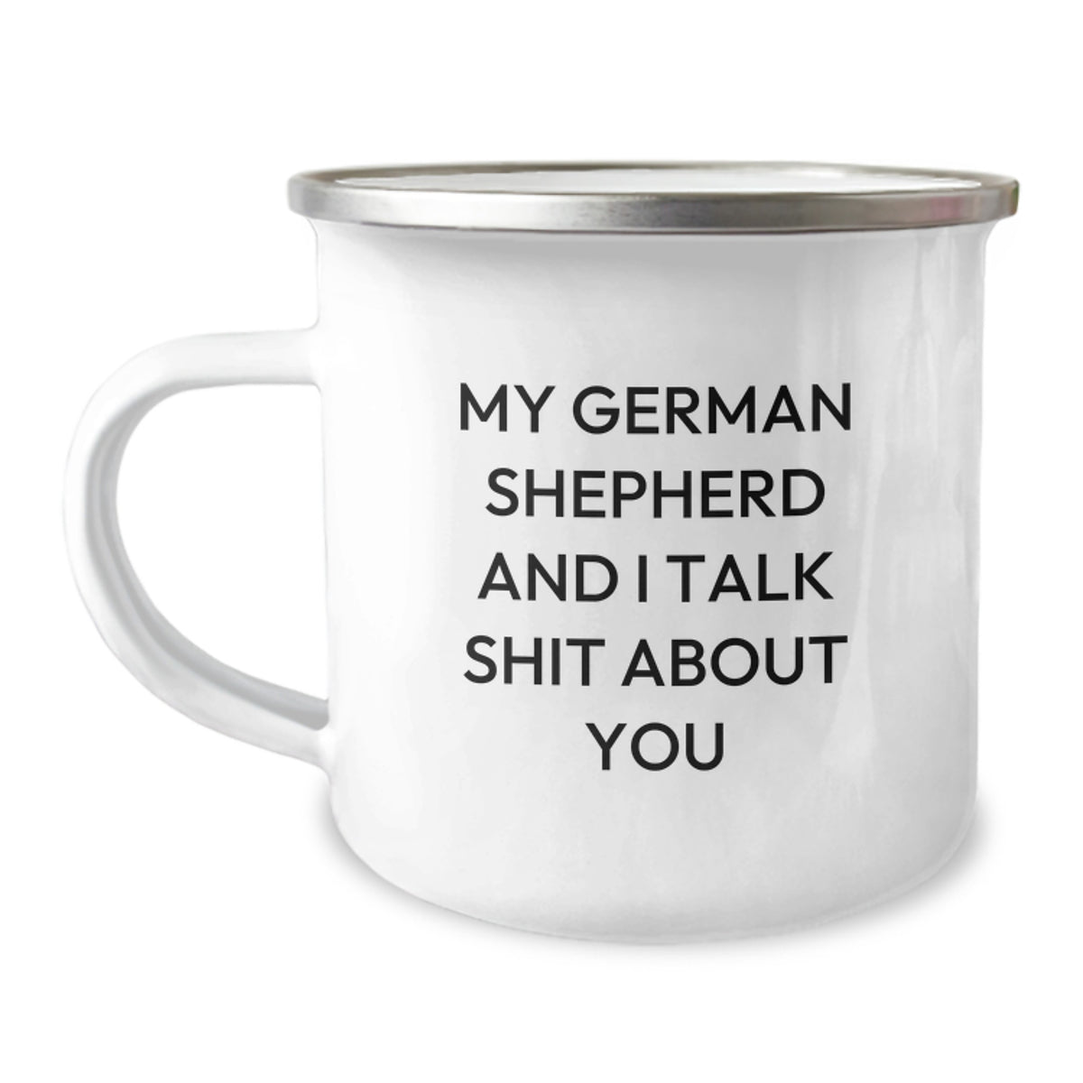 Funny German Shepherd Dog Camping Mug Gifts from Men for Christmas Unique Presents - 'My German Shepherd And I Talk Shit About You' - Image 1