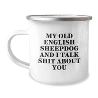 Load image into Gallery viewer, Funny Old English Sheepdog Gifts - My Old English Sheepdog And I Talk Shit About You Camping Mug for Birthday with Stainless Steel Finish - Image 1
