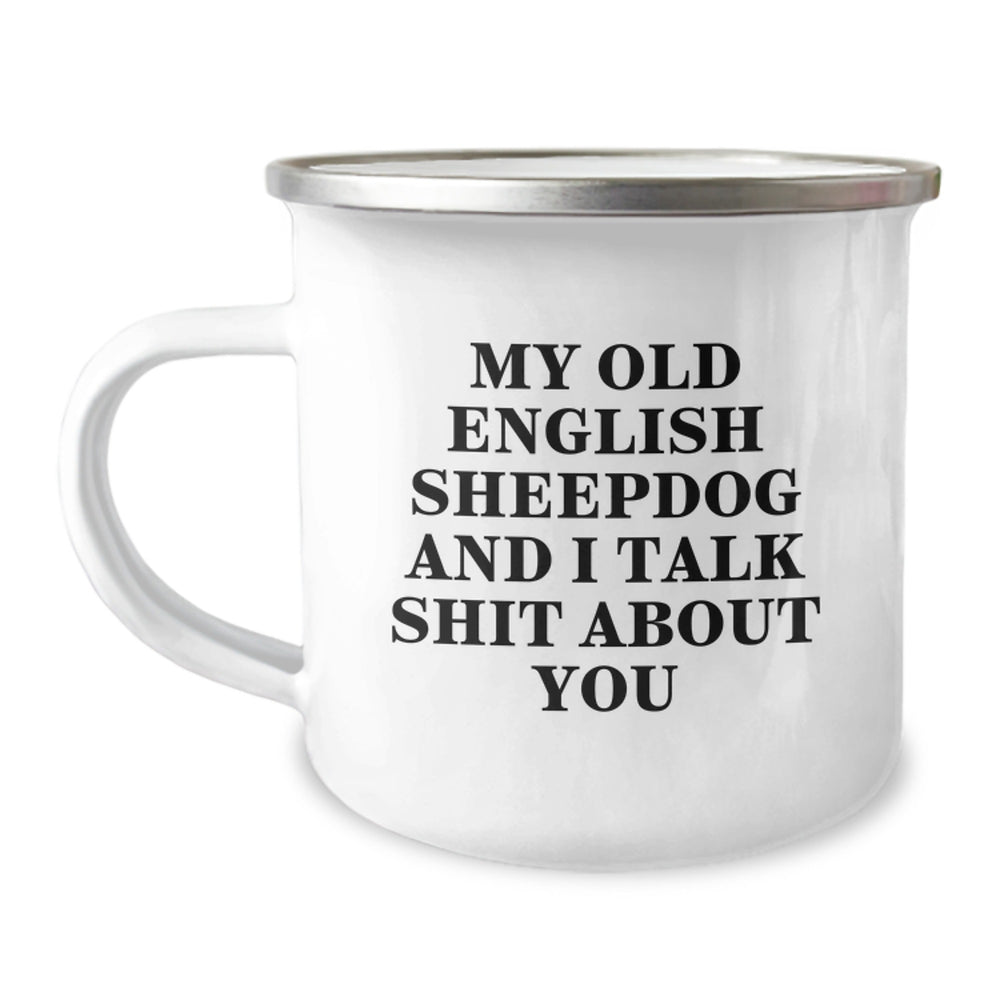 Funny Old English Sheepdog Gifts - My Old English Sheepdog And I Talk Shit About You Camping Mug for Birthday with Stainless Steel Finish - Image 1