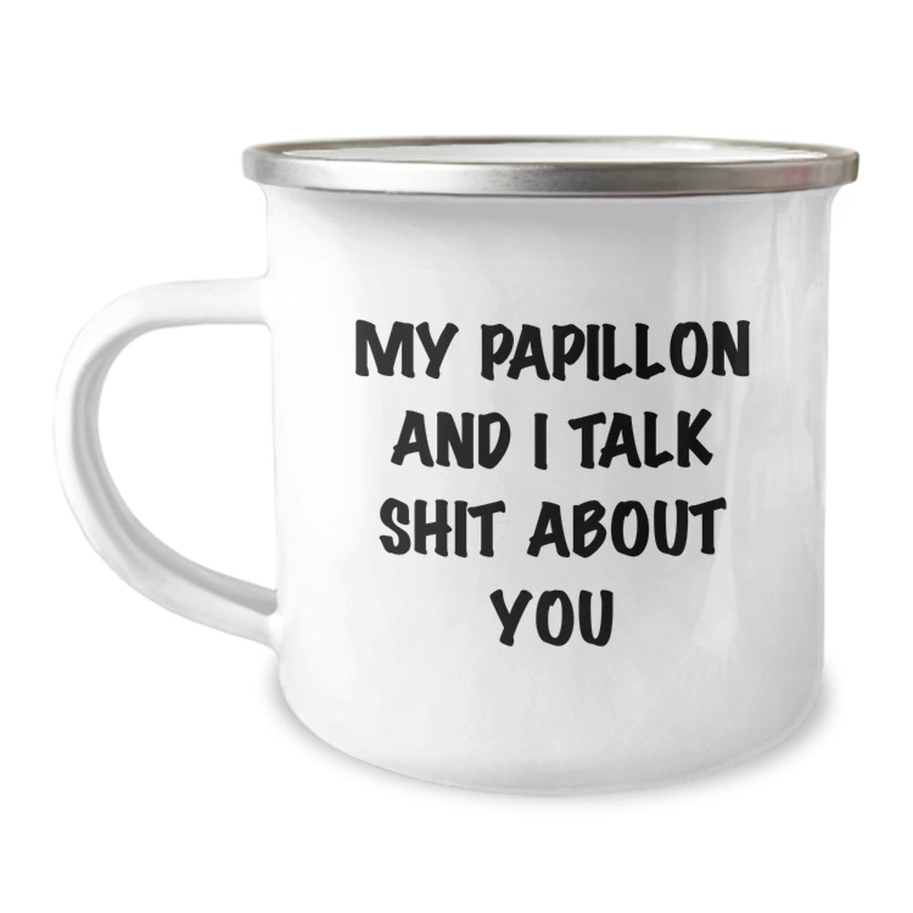 Papillon Dog Lovers' Funny Camping Mug, Gifts from Friends to Family - 'My Papillon And I Talk Shit About You' Birthday Unique Gifts - Image 1
