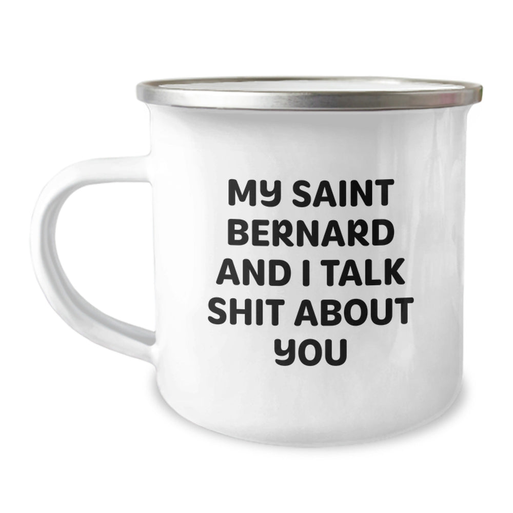 Saint Bernard Dog Lover's Funny Camping Mug, Gifts from Friends and Family, Birthday Unique Gifts for Saint Bernard Dog Owners, My Saint Bernard And I Talk Shit About You - Image 1