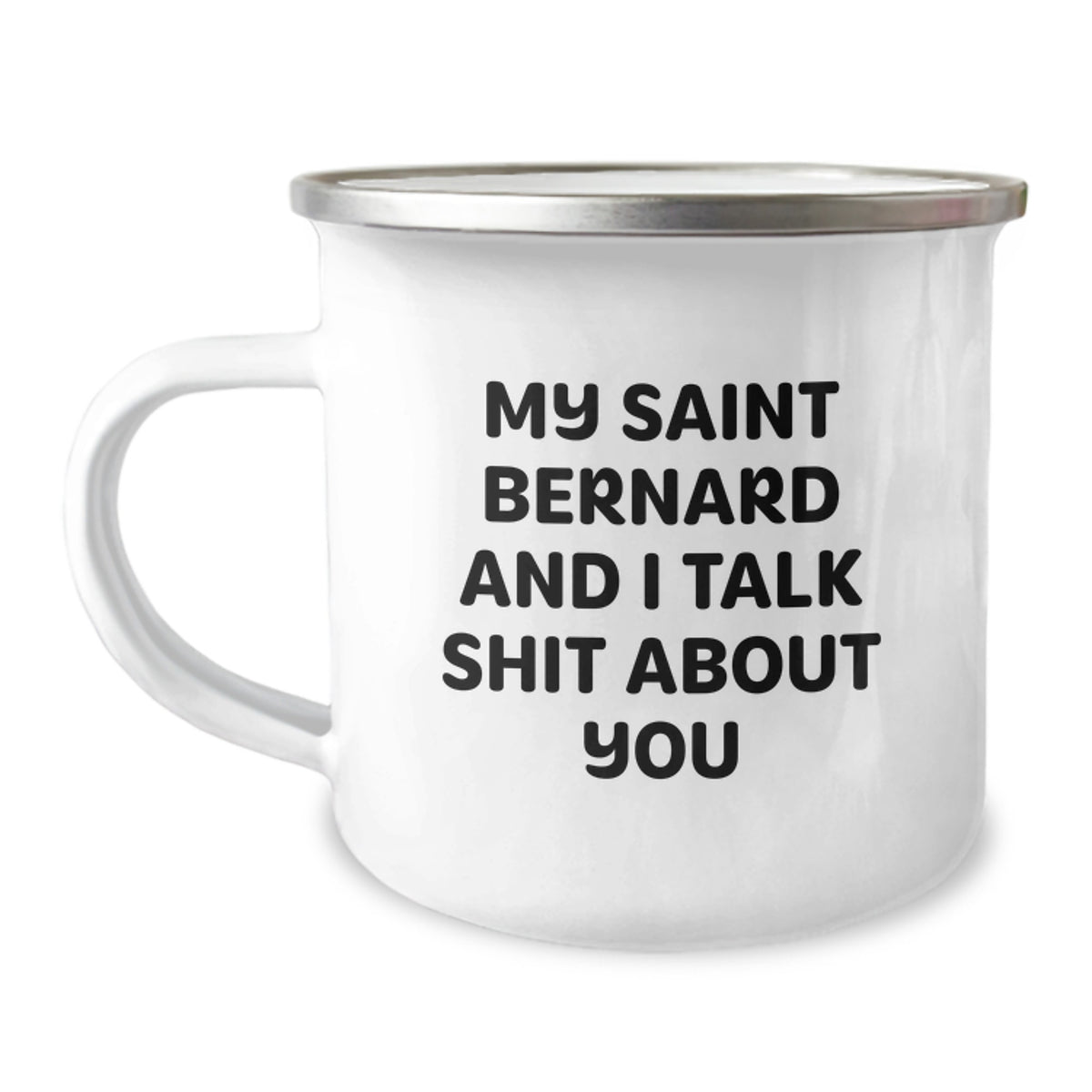 Saint Bernard Dog Lover's Funny Camping Mug, Gifts from Friends and Family, Birthday Unique Gifts for Saint Bernard Dog Owners, My Saint Bernard And I Talk Shit About You - Image 1