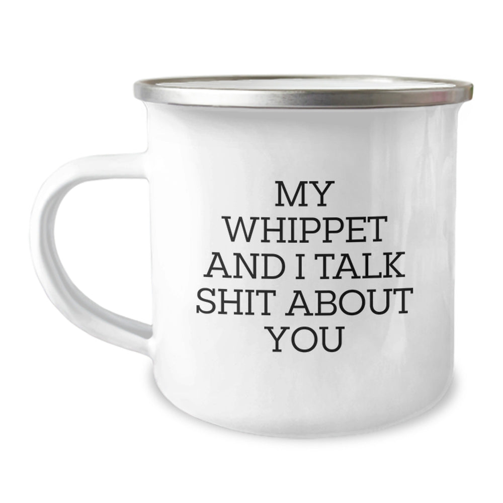 Whippet Dog Lovers Funny Birthday Unique Gifts from Friends - My Whippet And I Talk Shit About You Quote on Camping Mug for Whippet Dog Enthusiasts, Birthday Unique Gifts for Men Women - Image 1