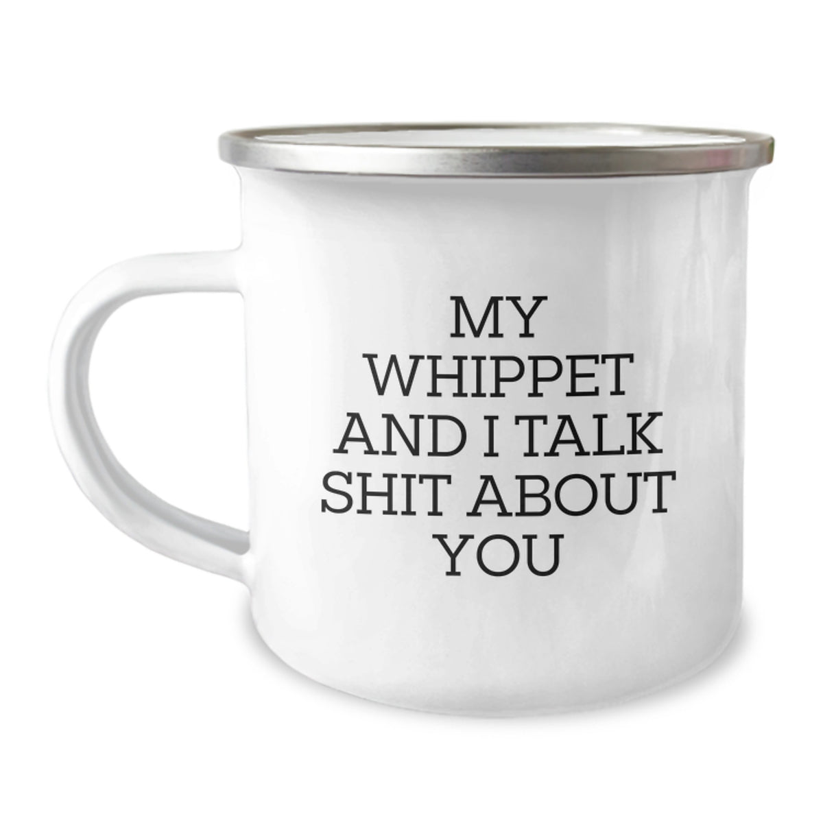 Whippet Dog Lovers Funny Birthday Unique Gifts from Friends - My Whippet And I Talk Shit About You Quote on Camping Mug for Whippet Dog Enthusiasts, Birthday Unique Gifts for Men Women - Image 1