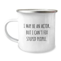 Load image into Gallery viewer, Actor Gifts: Funny Camping Mug for Birthday - &#39;I May Be An Actor, But I Can&#39;t Fix Stupid People.&#39; Gifts from Friends, Gifts for Actor, Unique Birthday Ideas - Image 1
