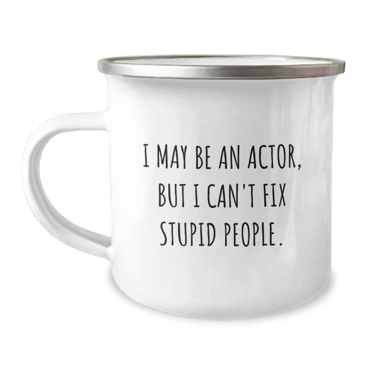 Actor Gifts: Funny Camping Mug for Birthday - 'I May Be An Actor, But I Can't Fix Stupid People.' Gifts from Friends, Gifts for Actor, Unique Birthday Ideas - Image 1