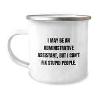 Load image into Gallery viewer, Funny Administrative Assistant Gifts for Men, Women, Friends, Coworkers, and Family - &#39;I May Be An Administrative Assistant, But I Can&#39;t Fix Stupid People.&#39; Camping Mug - Birthday Unique Gift Ideas - Image 1
